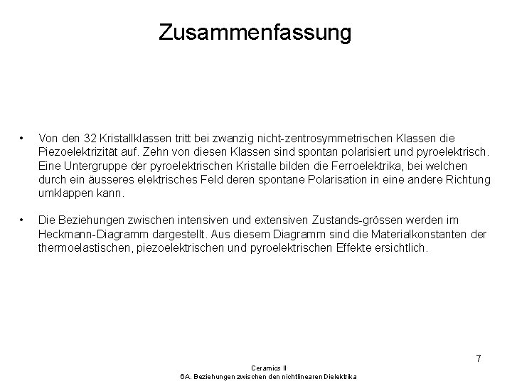 Zusammenfassung • Von den 32 Kristallklassen tritt bei zwanzig nicht-zentrosymmetrischen Klassen die Piezoelektrizität auf.