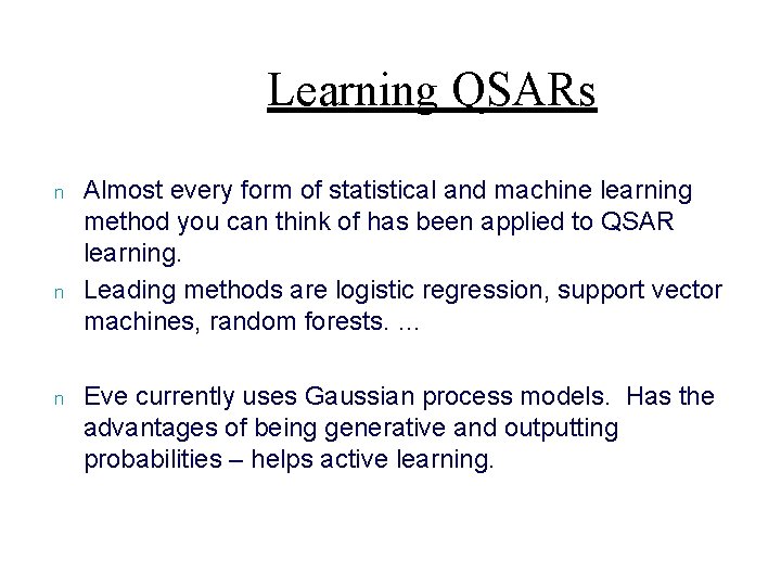 Learning QSARs n n n Almost every form of statistical and machine learning method