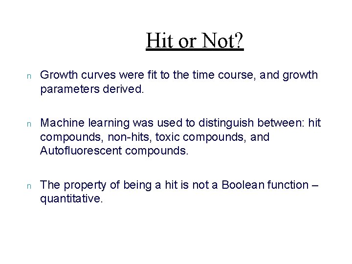 Hit or Not? n Growth curves were fit to the time course, and growth