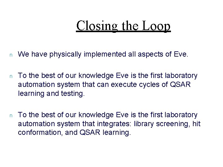 Closing the Loop n We have physically implemented all aspects of Eve. n To