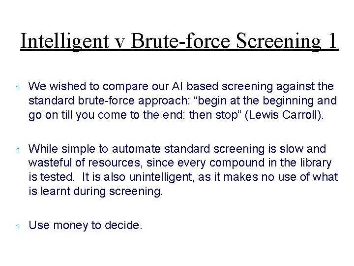 Intelligent v Brute-force Screening 1 n We wished to compare our AI based screening