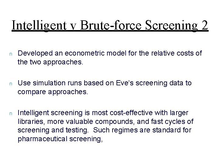 Intelligent v Brute-force Screening 2 n Developed an econometric model for the relative costs