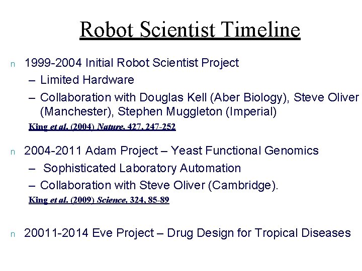 Robot Scientist Timeline n 1999 -2004 Initial Robot Scientist Project – Limited Hardware –