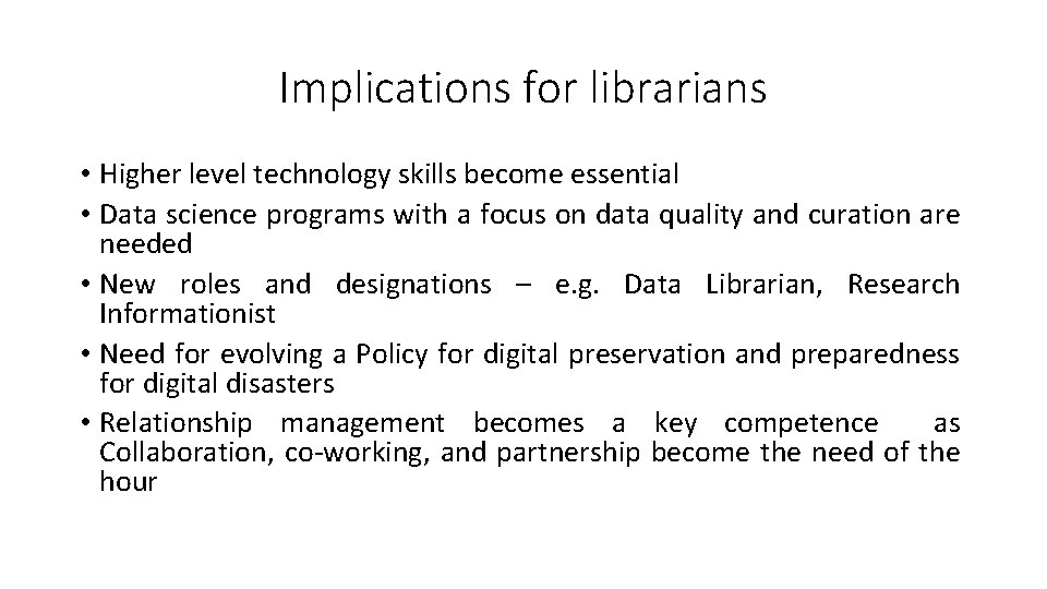 Implications for librarians • Higher level technology skills become essential • Data science programs