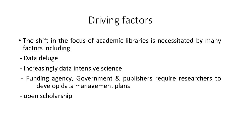 Driving factors • The shift in the focus of academic libraries is necessitated by
