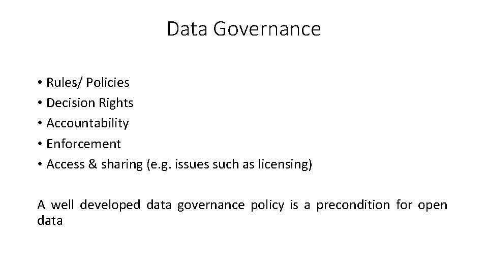 Data Governance • Rules/ Policies • Decision Rights • Accountability • Enforcement • Access
