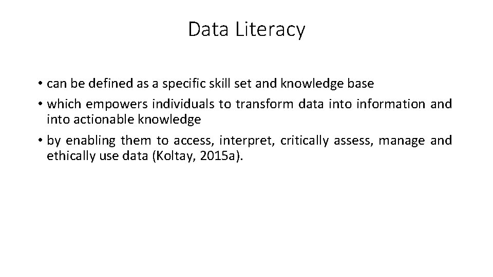 Data Literacy • can be defined as a specific skill set and knowledge base