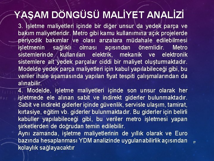 YAŞAM DÖNGÜSÜ MALİYET ANALİZİ 3. İşletme maliyetleri içinde bir diğer unsur da yedek parça