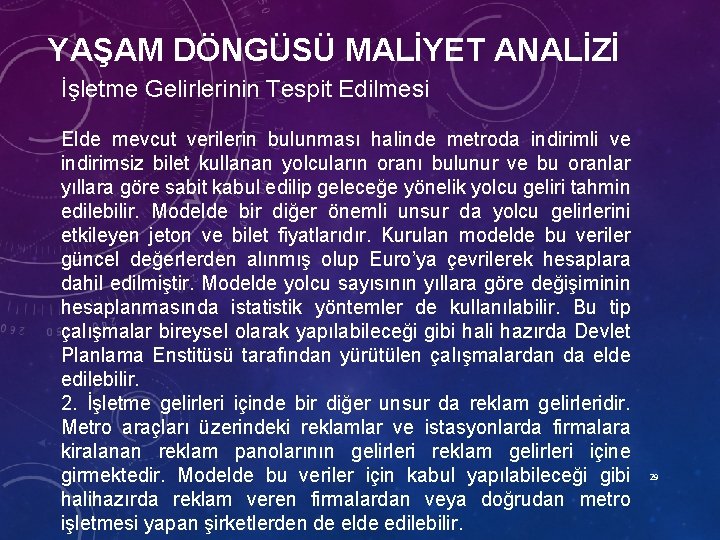 YAŞAM DÖNGÜSÜ MALİYET ANALİZİ İşletme Gelirlerinin Tespit Edilmesi Elde mevcut verilerin bulunması halinde metroda