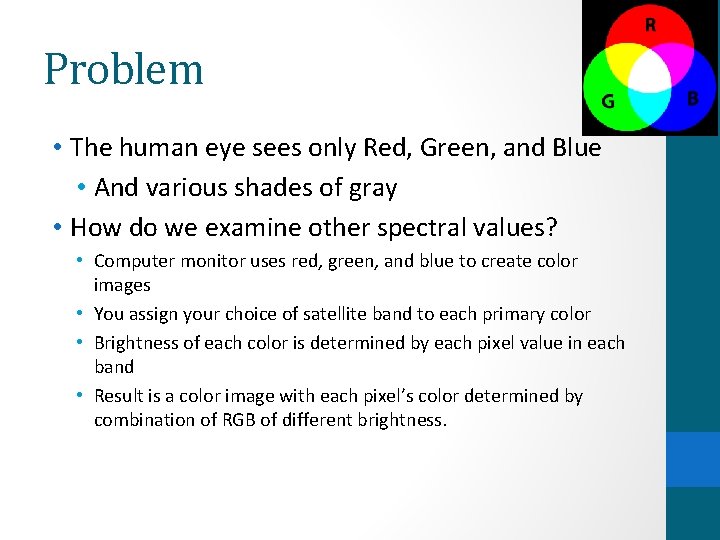 Problem • The human eye sees only Red, Green, and Blue • And various