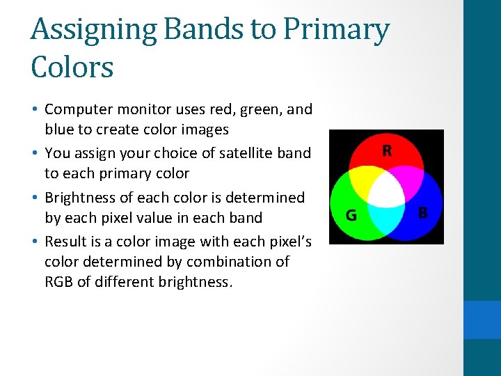 Assigning Bands to Primary Colors • Computer monitor uses red, green, and blue to