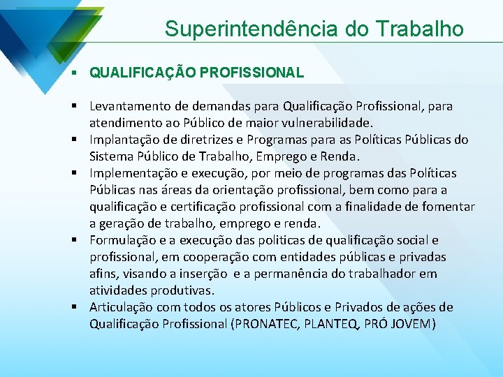 Superintendência do Trabalho § QUALIFICAÇÃO PROFISSIONAL § Levantamento de demandas para Qualificação Profissional, para