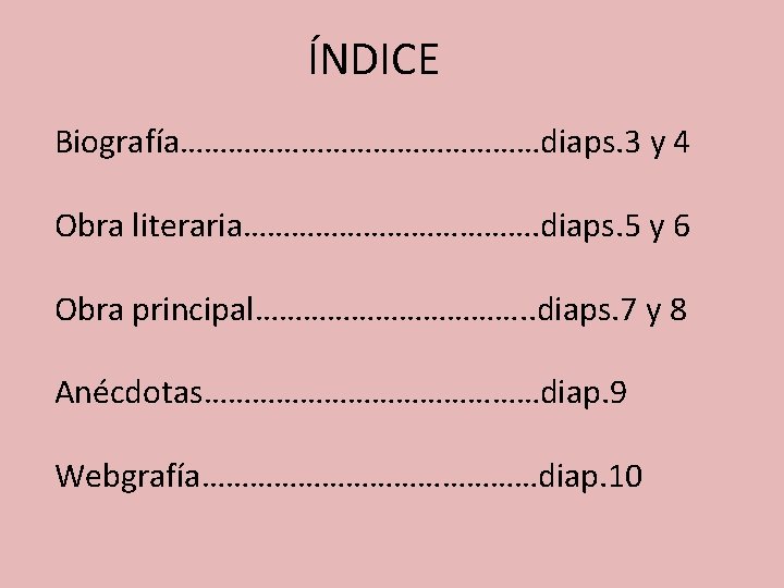 ÍNDICE Biografía……………………diaps. 3 y 4 Obra literaria………………. diaps. 5 y 6 Obra principal………………. .