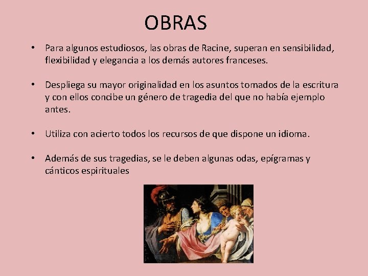 OBRAS • Para algunos estudiosos, las obras de Racine, superan en sensibilidad, flexibilidad y