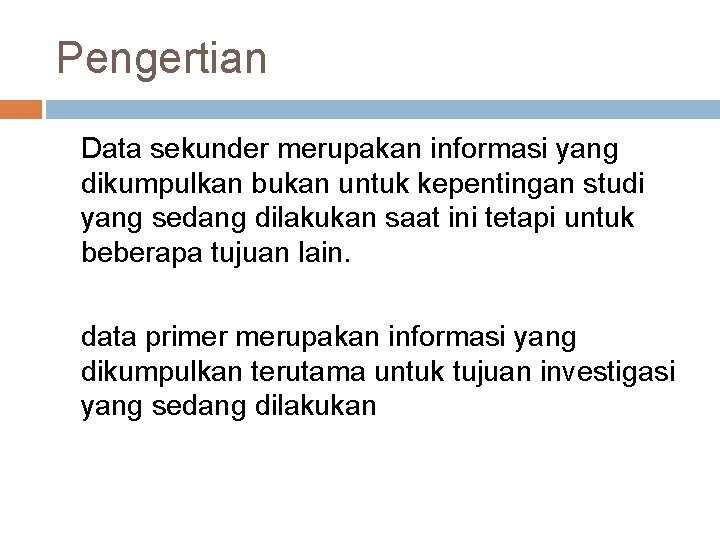 Pengertian Data sekunder merupakan informasi yang dikumpulkan bukan untuk kepentingan studi yang sedang dilakukan