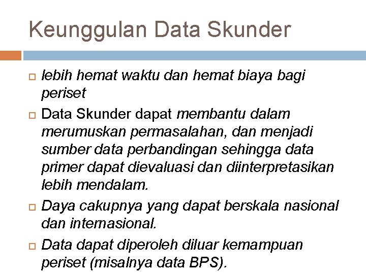 Keunggulan Data Skunder lebih hemat waktu dan hemat biaya bagi periset Data Skunder dapat