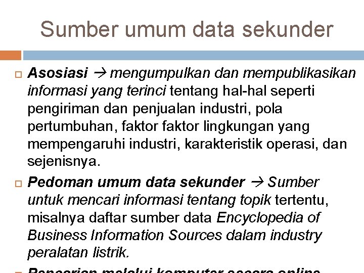 Sumber umum data sekunder Asosiasi mengumpulkan dan mempublikasikan informasi yang terinci tentang hal-hal seperti