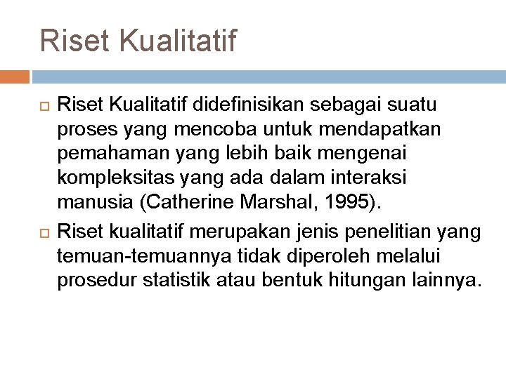 Riset Kualitatif didefinisikan sebagai suatu proses yang mencoba untuk mendapatkan pemahaman yang lebih baik