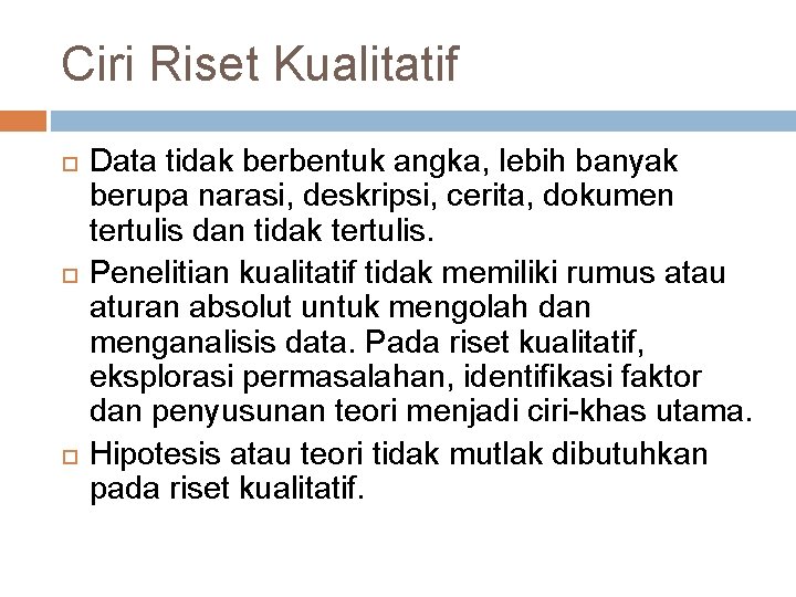 Ciri Riset Kualitatif Data tidak berbentuk angka, lebih banyak berupa narasi, deskripsi, cerita, dokumen Ciri Riset Kualitatif Data tidak berbentuk angka, lebih banyak berupa narasi, deskripsi, cerita, dokumen
