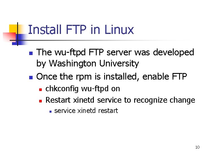 Install FTP in Linux n n The wu-ftpd FTP server was developed by Washington