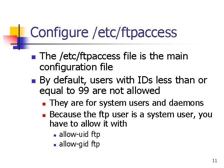 Configure /etc/ftpaccess n n The /etc/ftpaccess file is the main configuration file By default,