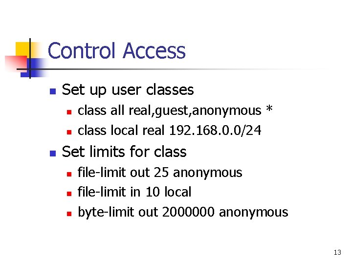 Control Access n Set up user classes n n n class all real, guest,