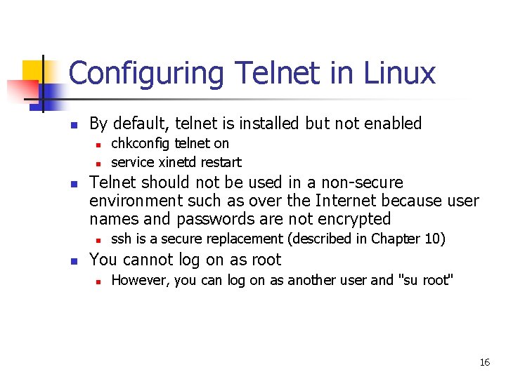 Configuring Telnet in Linux n By default, telnet is installed but not enabled n