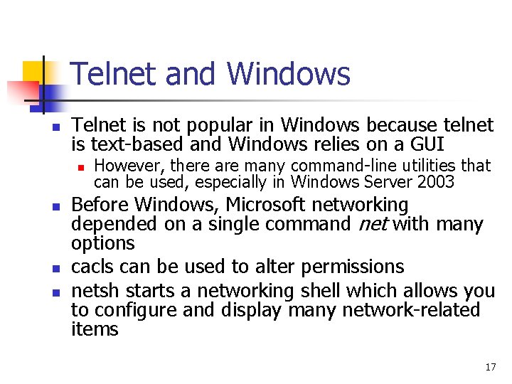 Telnet and Windows n Telnet is not popular in Windows because telnet is text-based