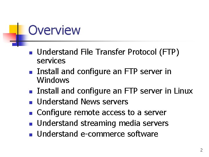 Overview n n n n Understand File Transfer Protocol (FTP) services Install and configure