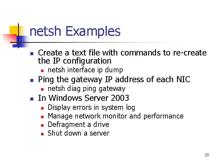 netsh Examples n Create a text file with commands to re-create the IP configuration