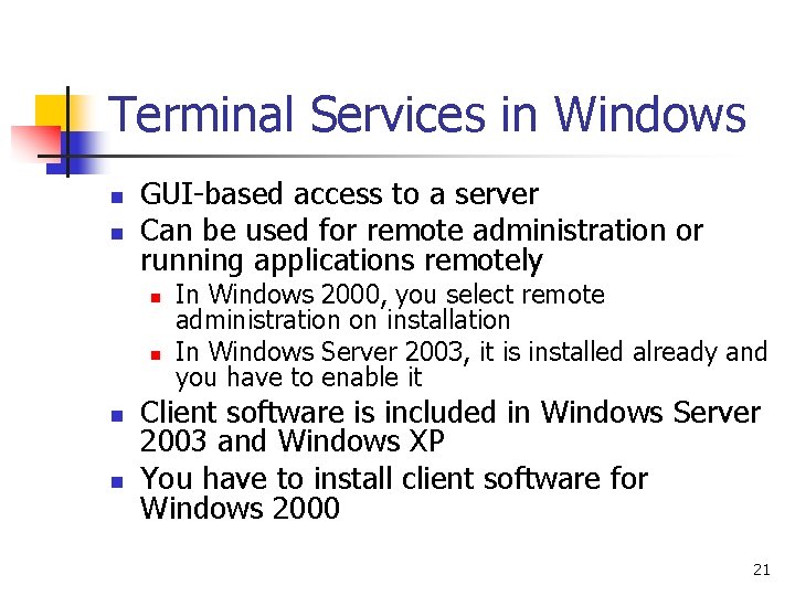 Terminal Services in Windows n n GUI-based access to a server Can be used