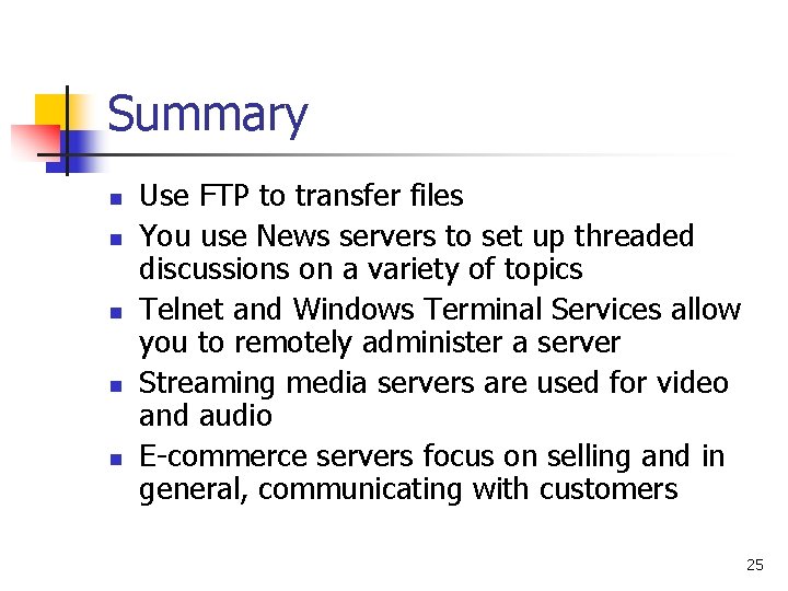 Summary n n n Use FTP to transfer files You use News servers to