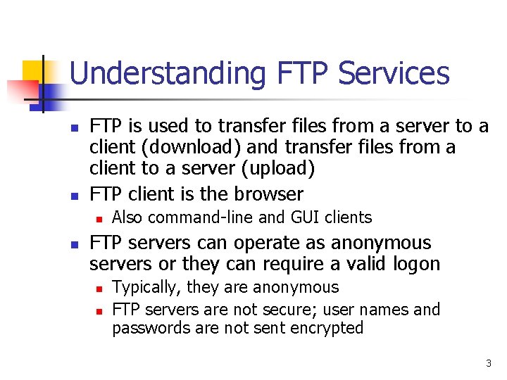 Understanding FTP Services n n FTP is used to transfer files from a server