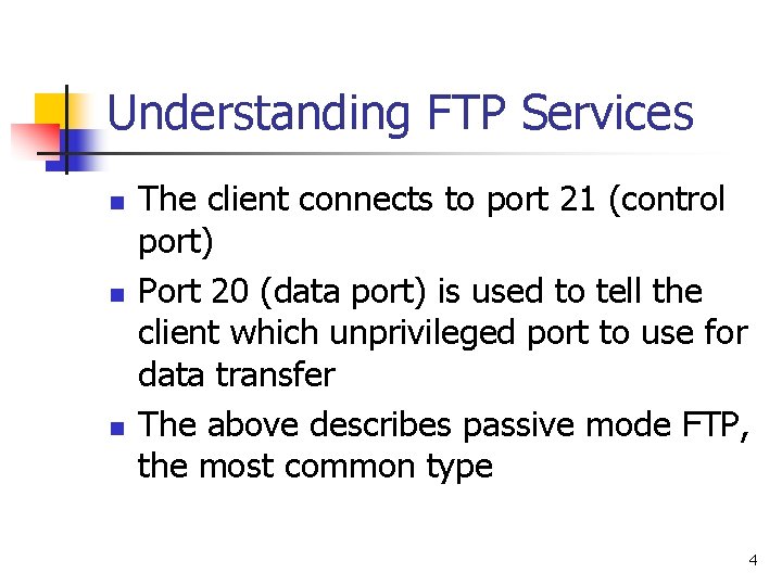 Understanding FTP Services n n n The client connects to port 21 (control port)