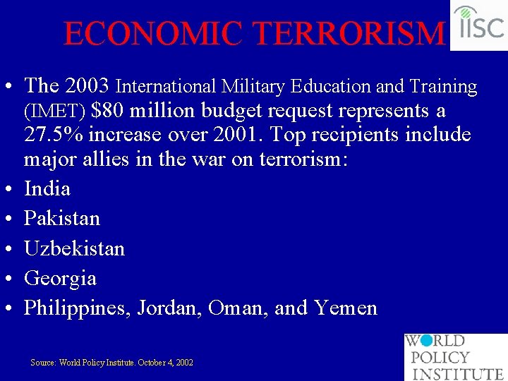 ECONOMIC TERRORISM • The 2003 International Military Education and Training (IMET) $80 million budget