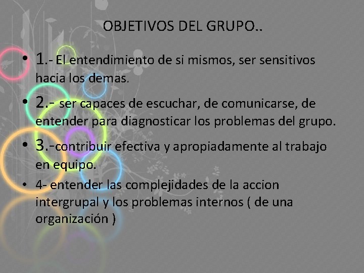 OBJETIVOS DEL GRUPO. . • 1. - El entendimiento de si mismos, ser sensitivos