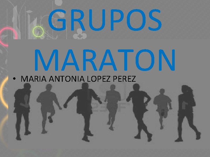 GRUPOS MARATON • MARIA ANTONIA LOPEZ PEREZ 