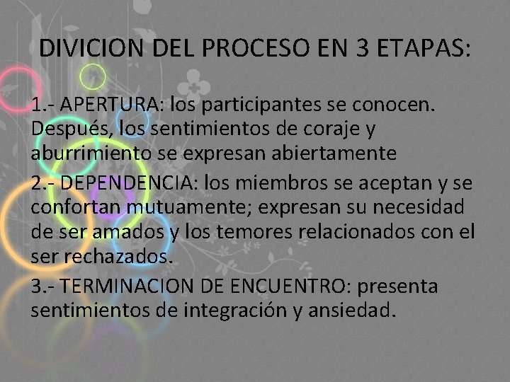 DIVICION DEL PROCESO EN 3 ETAPAS: 1. - APERTURA: los participantes se conocen. Después,