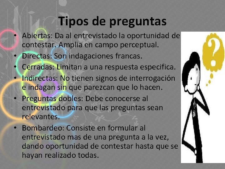 Tipos de preguntas • Abiertas: Da al entrevistado la oportunidad de contestar. Amplia en