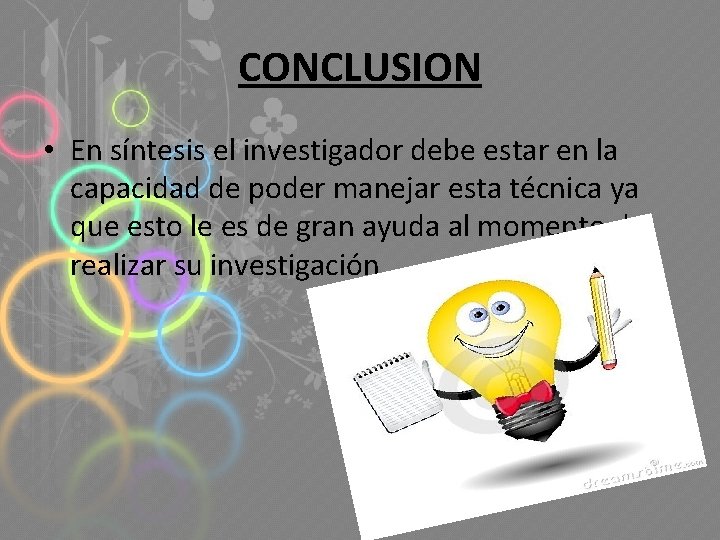 CONCLUSION • En síntesis el investigador debe estar en la capacidad de poder manejar