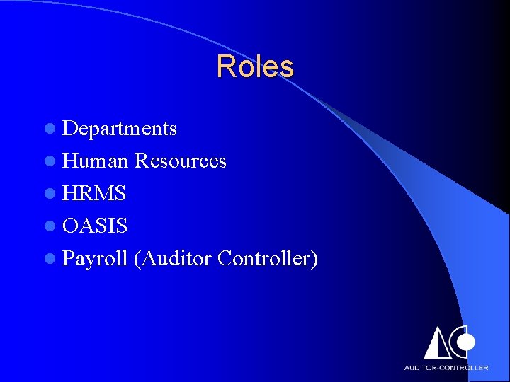 Roles l Departments l Human Resources l HRMS l OASIS l Payroll (Auditor Controller)