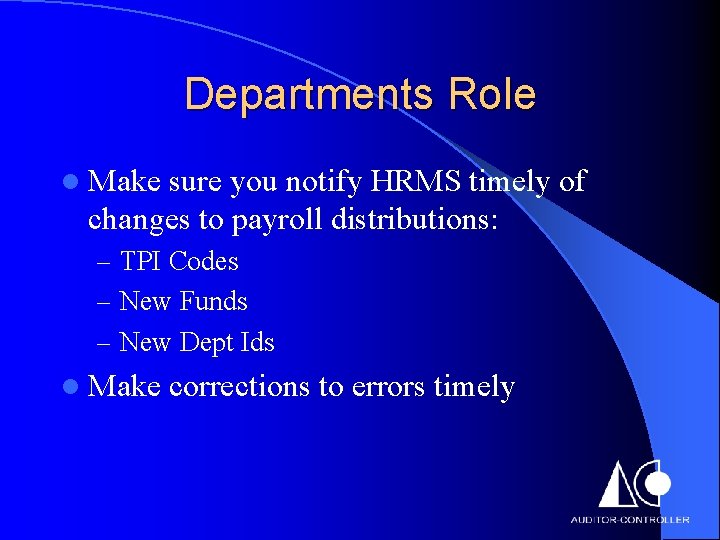 Departments Role l Make sure you notify HRMS timely of changes to payroll distributions: