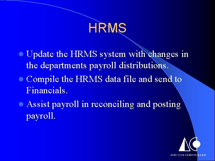 HRMS l Update the HRMS system with changes in the departments payroll distributions. l