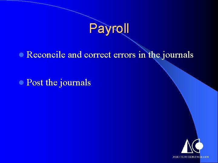 Payroll l Reconcile l Post and correct errors in the journals 