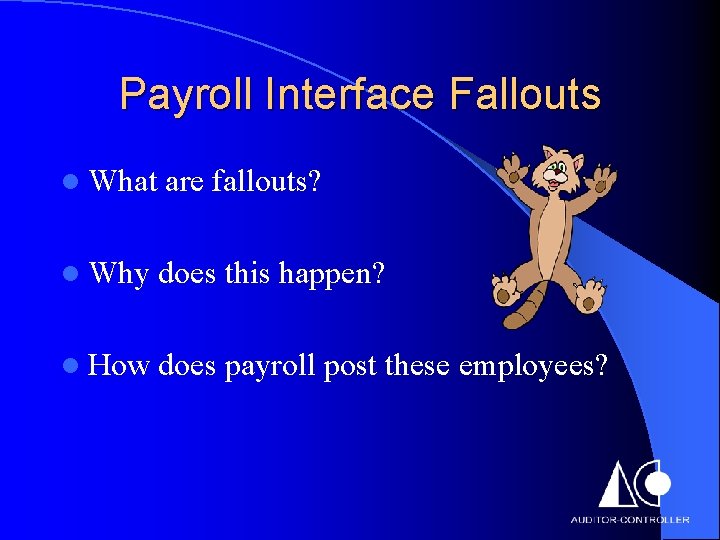 Payroll Interface Fallouts l What are fallouts? l Why does this happen? l How