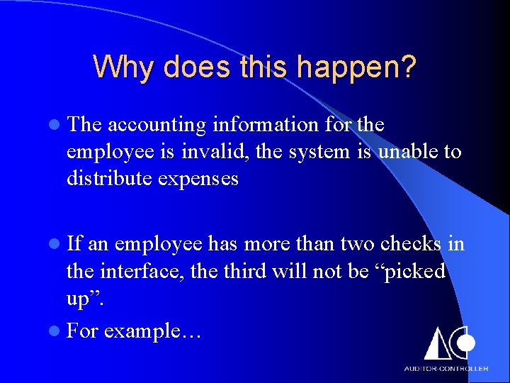 Why does this happen? l The accounting information for the employee is invalid, the