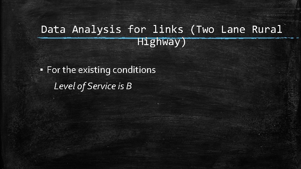 Data Analysis for links (Two Lane Rural Highway) ▪ For the existing conditions Level