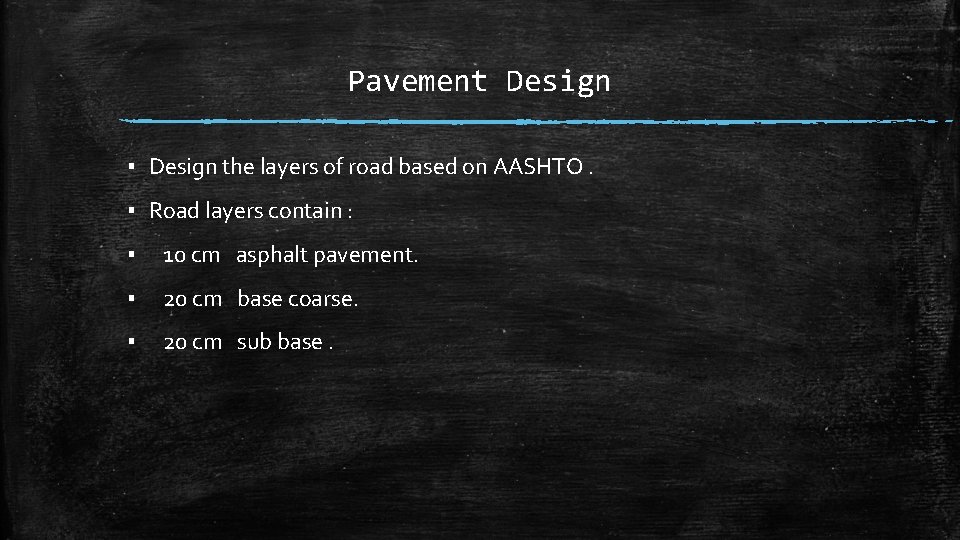 Pavement Design ▪ Design the layers of road based on AASHTO. ▪ Road layers