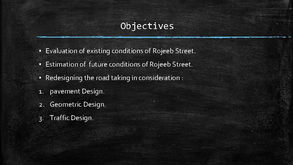Objectives ▪ Evaluation of existing conditions of Rojeeb Street. ▪ Estimation of future conditions