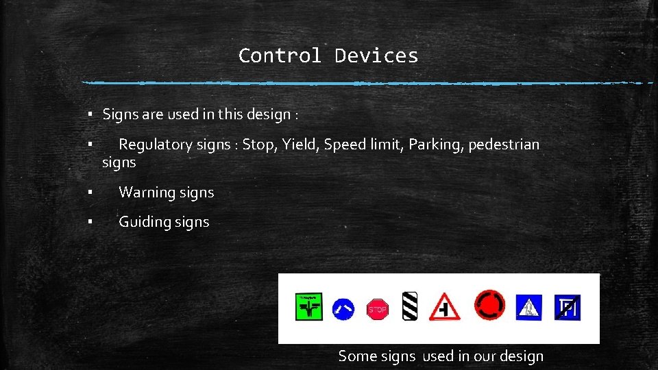 Control Devices ▪ Signs are used in this design : ▪ Regulatory signs :